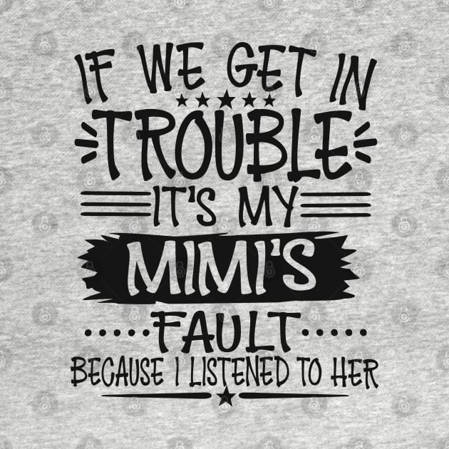 If We Get In Trouble It's My Mimi's Fault T-Shirt by Imp's Dog House